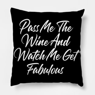 Pass Me The Wine And Watch Me Get Fabulous. Funny Wine Lover Quote Pillow