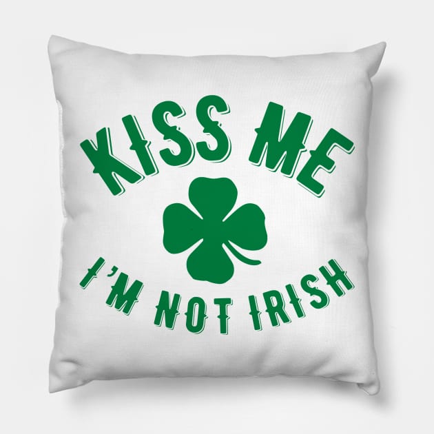 Kiss Me I’m NOT Irish Pillow by MessageOnApparel