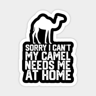 funny sorry i can't my camel me at home Magnet