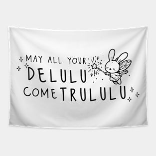 May your delulu come trululu Tapestry