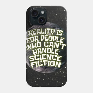 reality is for people who cant handle science fiction Phone Case