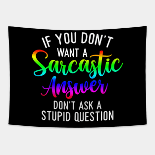 If you don't want a sarcastic answer don't ask a stupid question Tapestry