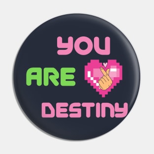 You are My Destiny Pin