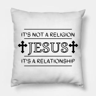 It's not a religion Jesus it's a relationship Pillow