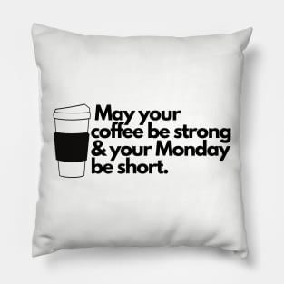 May your coffee be strong and your Monday be short. Pillow