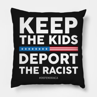 Keep The Kids, Deport the Racist! #DefendDaca Pillow