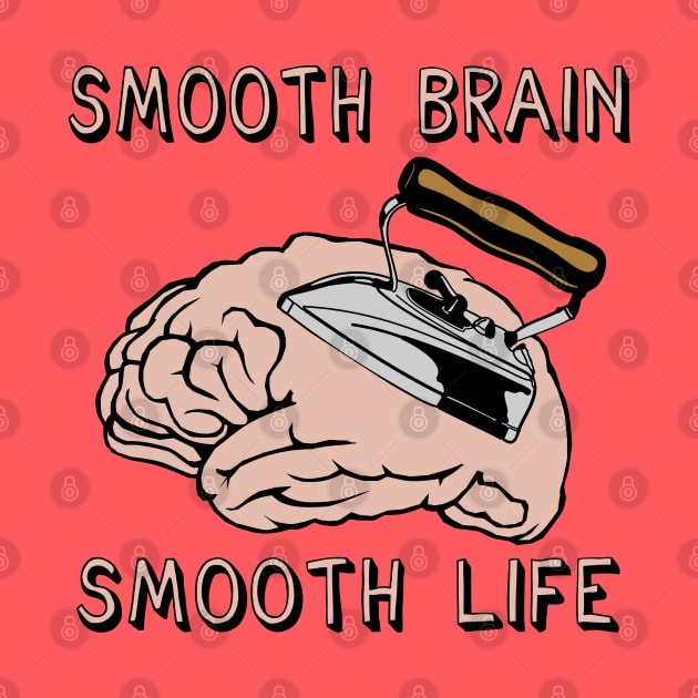 Smooth Brain Smooth Life - Oddly Specific Meme by SpaceDogLaika