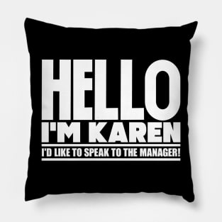 Hello I'm Karen, I'd like to speak to the manager Pillow