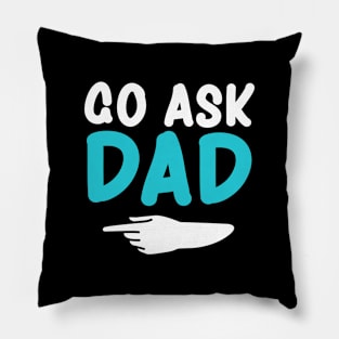 Go ask Dad Funny Women's T-Shirt Mother's Day Pillow