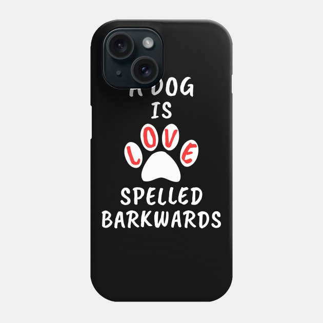 A Dog Is Love Spelled Barkwards Phone Case by MMROB