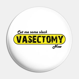Cut me some Slack - Vasectomy Now Pin