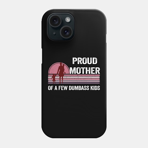 Proud Mother of a Few Dumbass Kids Costume - Cute Phone Case by PinkyTree