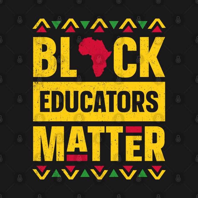 Black Educators Matter Black History Month Africa Teacher by trendingoriginals