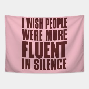 I WISH PEOPLE WERE MORE FLUENT IN SILENCE Tapestry