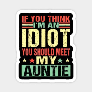 If You Think I'm An Idiot You Should Meet My Auntie Magnet