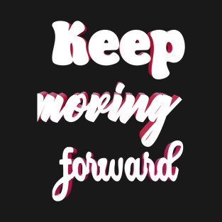 Keep moving forward T-Shirt