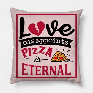 Love disappoints Pizza is Eternal Pillow