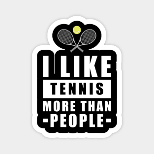 I Like Tennis More Than People - Funny Quote Magnet