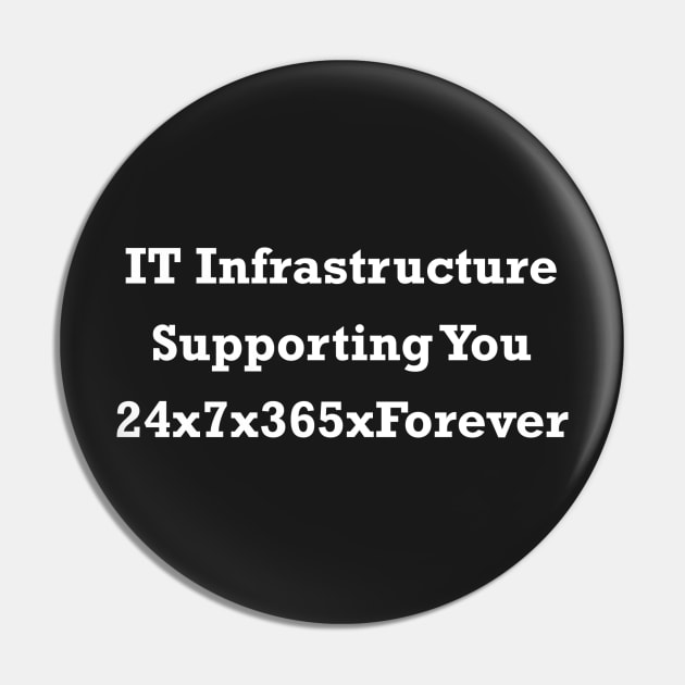 IT Infrastructure 24x7x365xForever White Pin by itauthentics