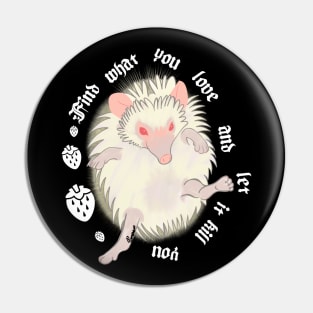 Find what you love and let it kill you - Hedgehog Pin