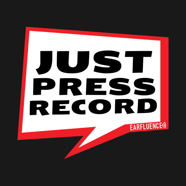 Just Press Record Speech Bubble by Earfluence Media