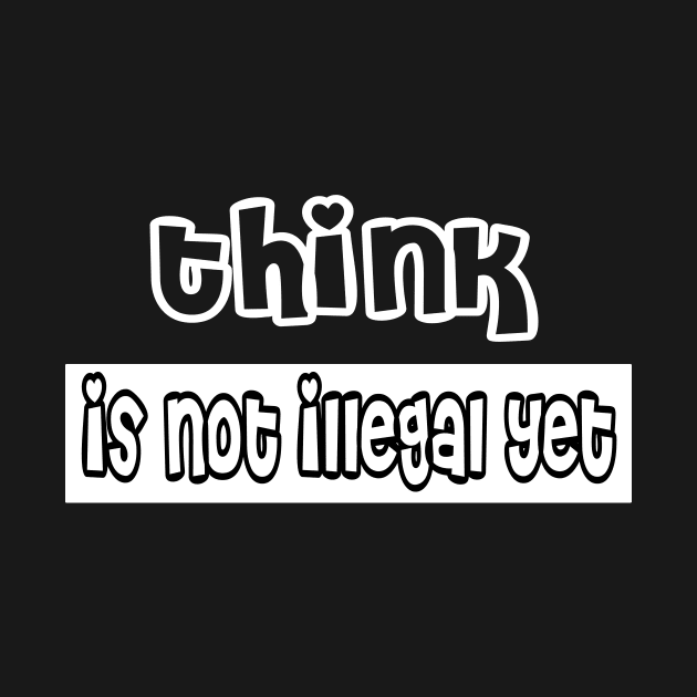 Think is not illegal yet by stylechoc