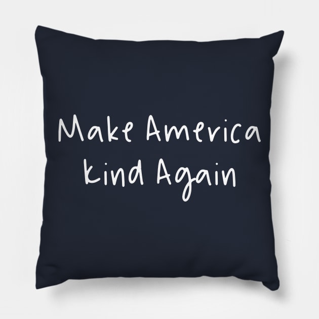 Make America Kind Pillow by GrayDaiser