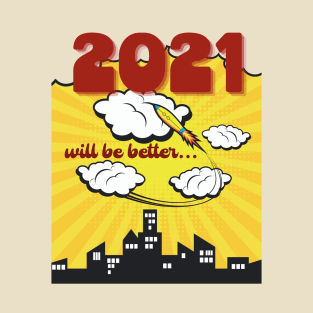 2021 will be better T-Shirt