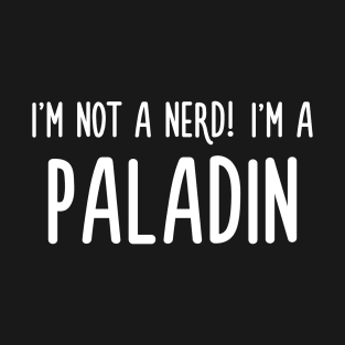 I'm not a nerd! I'm a paladin T-Shirt