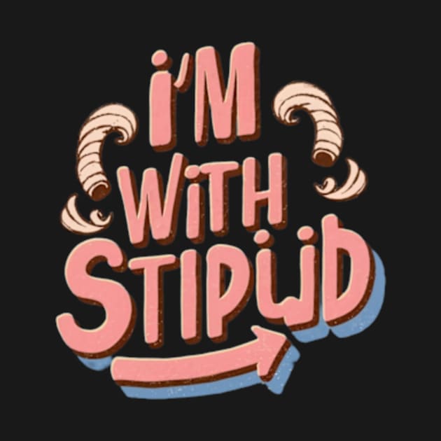 I'm with stupid by TshirtMA