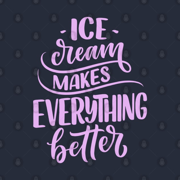 Ice Cream Makes Everything Better by Goodprints