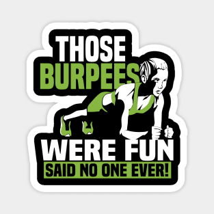 Those Burpees Were Fun Said No 0ne Ever Magnet