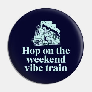 Hop on the weekend vibe train Pin