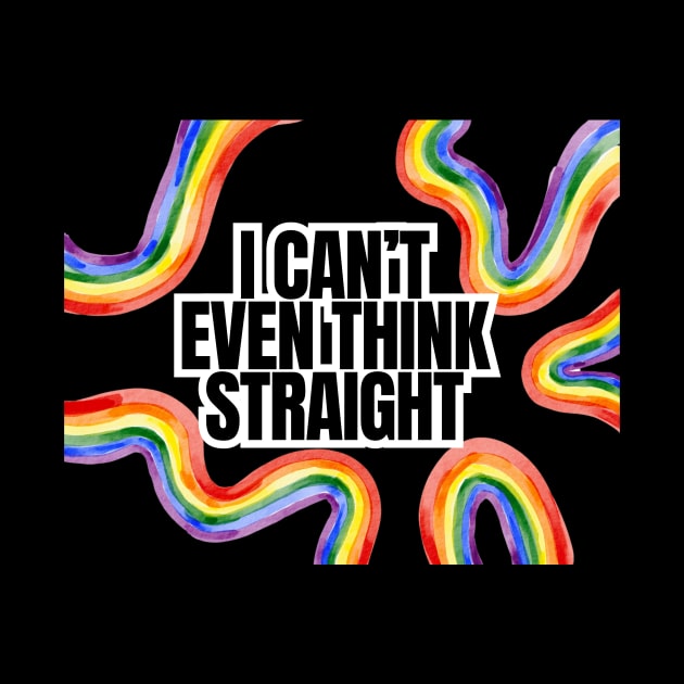 I Can't Even Think Straight by Tom Kenison Designs