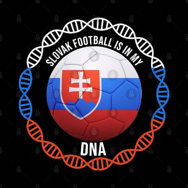 Slovak Football Is In My DNA - Gift for Slovak With Roots From Slovakia by Country Flags