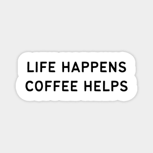 Life happens coffee helps - Funny Quotes Magnet