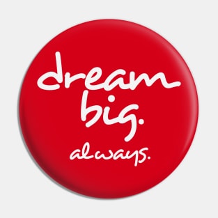 Dream Big. Always. Pin