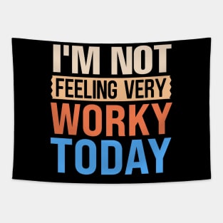 I'm not feeling very worky today Tapestry