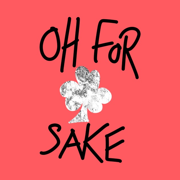 Oh For Sake by lovelifetriumph