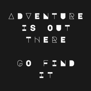 Adventure Is Out There, Go Find It T-Shirt