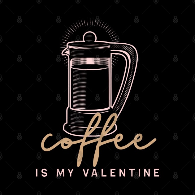 Coffee is my Valentine French Press by High Altitude