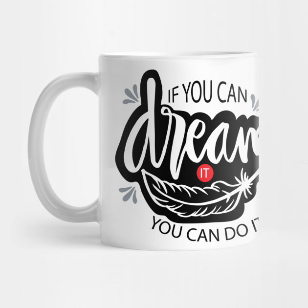Mug with WordingIf You can Dream it You can do it.