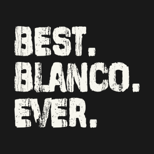 Blanco, Best Name Ever, Name , Birthday, Middle name, FamilyBlanco Middle Name T-Shirt
