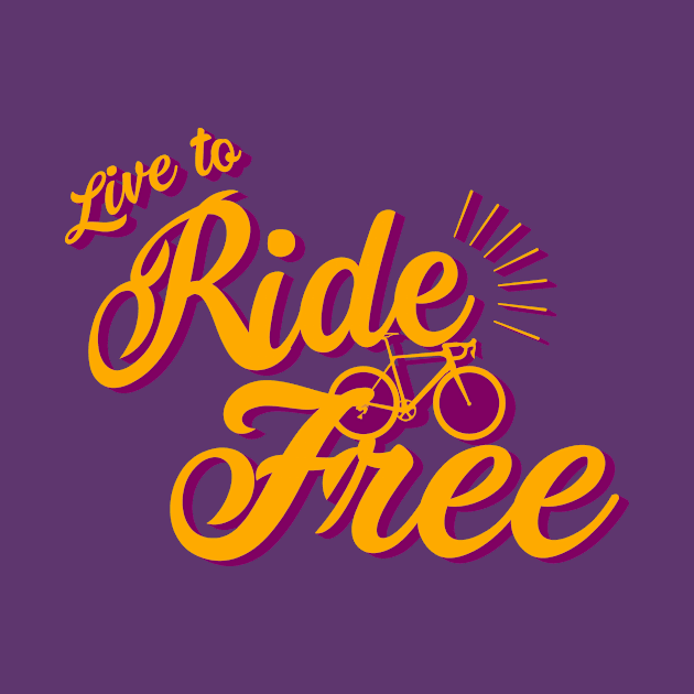 Live to ride Bicycle Free by Drumsartco