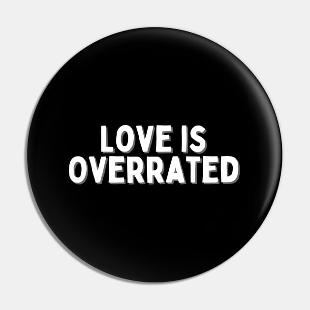 Love is Overrated, Singles Awareness Day Pin by DivShot 