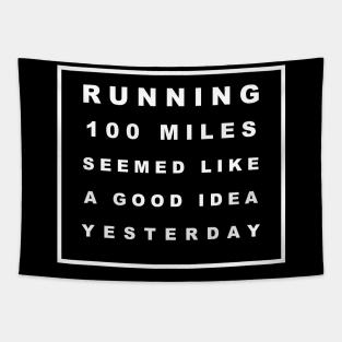 RUNNING 100 MILES SEEMED LIKE A GOOD IDEA YESTERDAY Tapestry