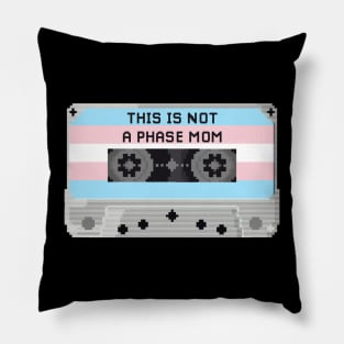 THIS IS NOT A PHASE MOM (TRANS) Pillow