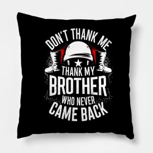 Don't thank me thank my brother who never came back | Memorial day  | Veteran lover gifts Pillow