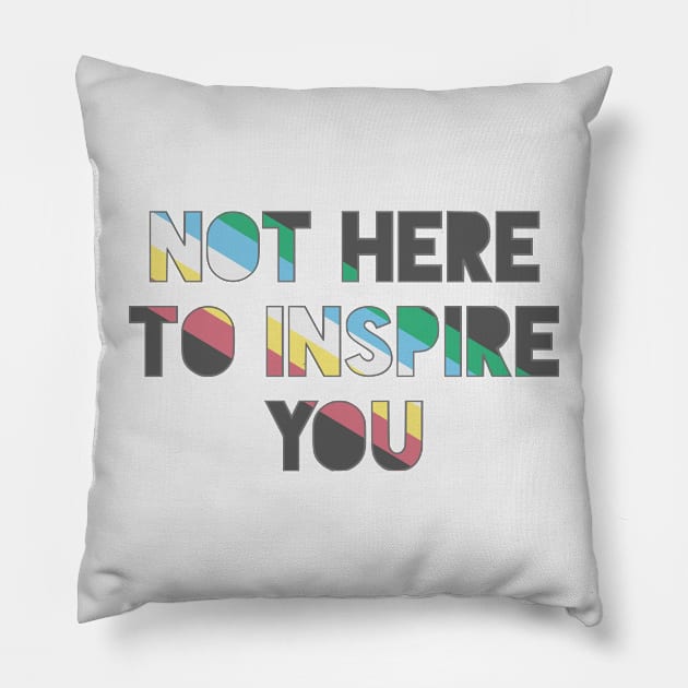 Not Here To Inspire You Pillow by dikleyt