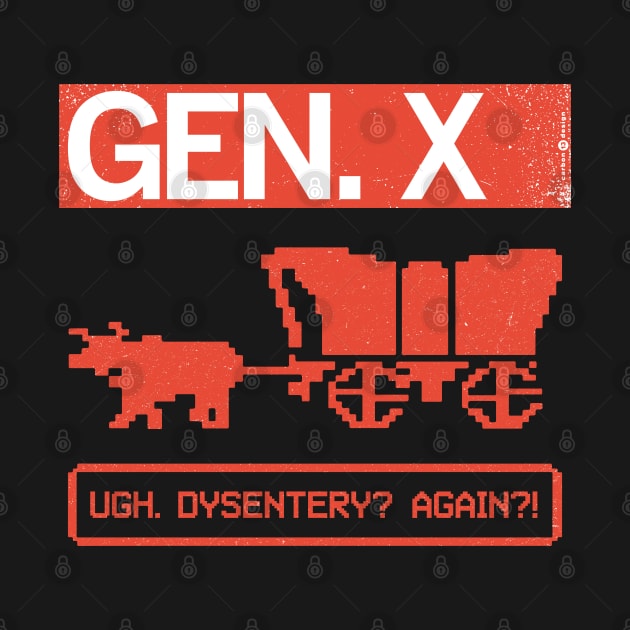 GEN X — Ugh. Dysentery? Again?! by carbon13design